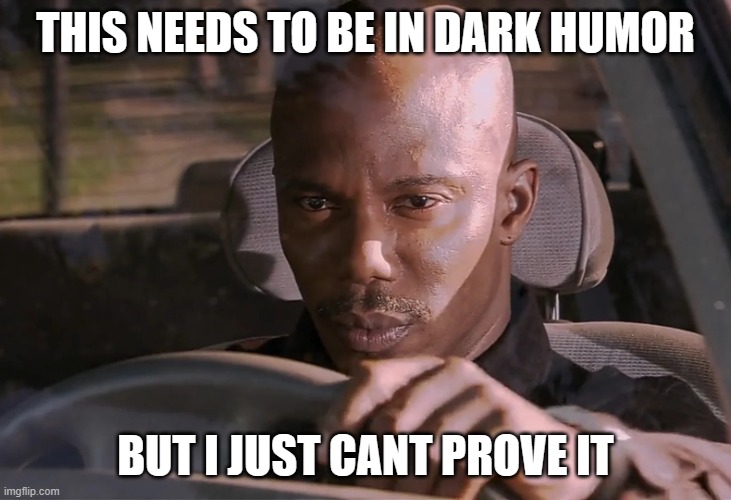 Doakes | THIS NEEDS TO BE IN DARK HUMOR BUT I JUST CANT PROVE IT | image tagged in doakes | made w/ Imgflip meme maker