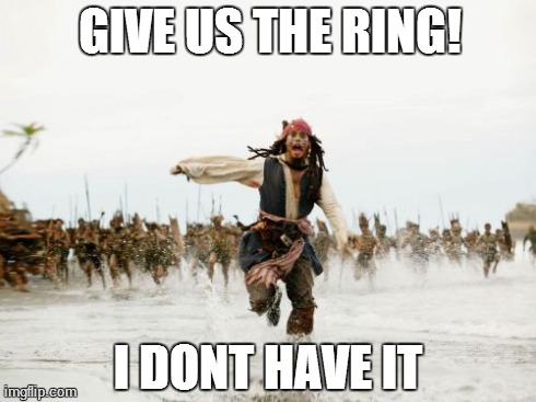 Jack Sparrow Being Chased Meme | GIVE US THE RING! I DONT HAVE IT | image tagged in memes,jack sparrow being chased | made w/ Imgflip meme maker