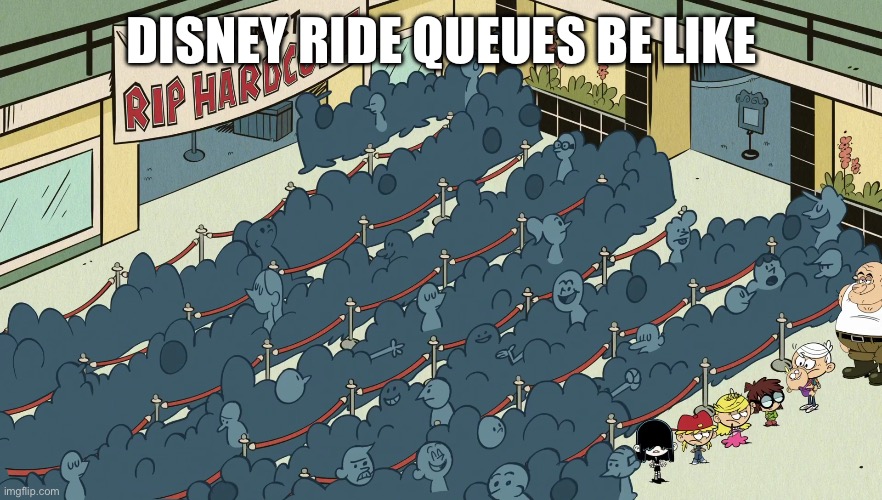 Relatable? | DISNEY RIDE QUEUES BE LIKE | image tagged in loud house | made w/ Imgflip meme maker