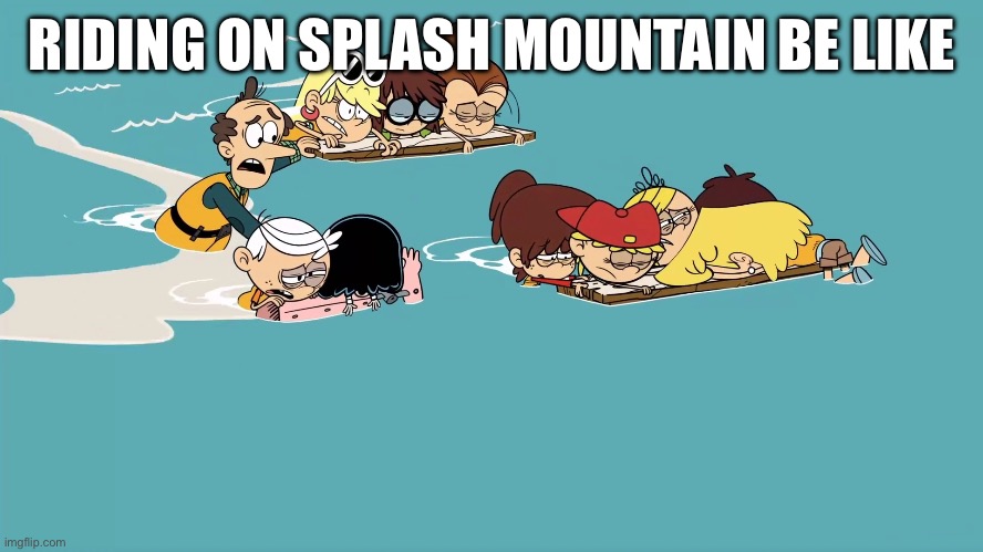 How wet have you gotten? | RIDING ON SPLASH MOUNTAIN BE LIKE | image tagged in loud house | made w/ Imgflip meme maker