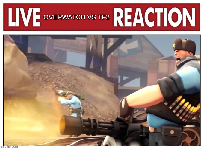 LIVE OVERWATCH REACTION | OVERWATCH VS TF2; hehehehe | image tagged in live reaction,funny | made w/ Imgflip meme maker