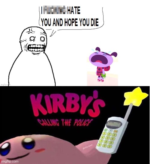 This is straight up "child abuse" btw. | image tagged in kirby's calling the police,kirby,lu and the bally bunch,deviantart,i hate you and hope you die,crying | made w/ Imgflip meme maker