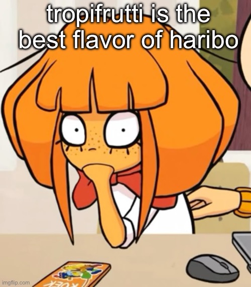 tropifrutti is the best flavor of haribo | made w/ Imgflip meme maker