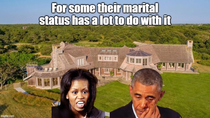 For some their marital status has a lot to do with it | made w/ Imgflip meme maker