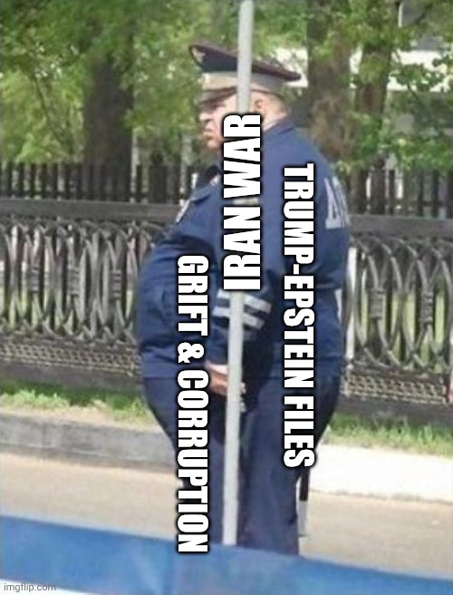 Can't hide distract from the evidence forever | IRAN WAR; TRUMP-EPSTEIN FILES; GRIFT & CORRUPTION | image tagged in fat cop behind pole,donald trump,jeffrey epstein,iran,corruption | made w/ Imgflip meme maker