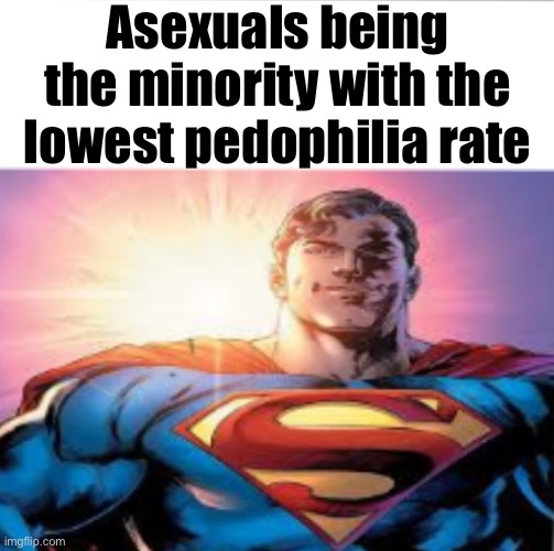 0.0% and counting | Asexuals being the minority with the lowest pedophilia rate | image tagged in superman starman meme | made w/ Imgflip meme maker
