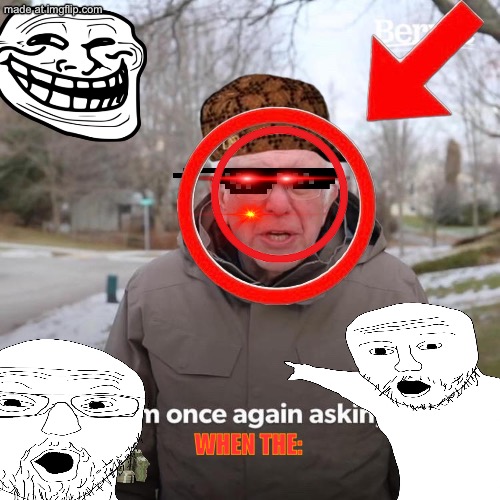 When the | WHEN THE: | image tagged in when the | made w/ Imgflip meme maker