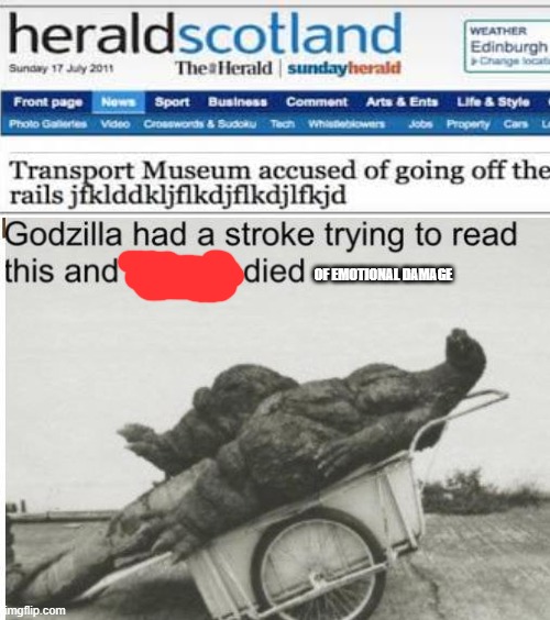 BRO HAVING A STROKE WHILE READING THIS | OF EMOTIONAL DAMAGE | image tagged in godzilla | made w/ Imgflip meme maker