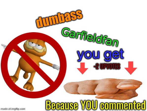 made it a temp | image tagged in dumbass garfieldfan | made w/ Imgflip meme maker
