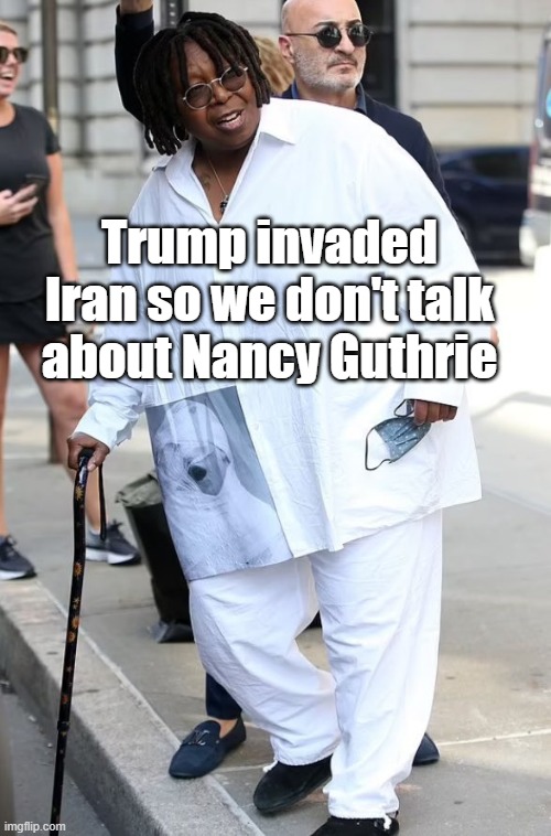 Trump invaded Iran so we don't talk about Nancy Guthrie | made w/ Imgflip meme maker