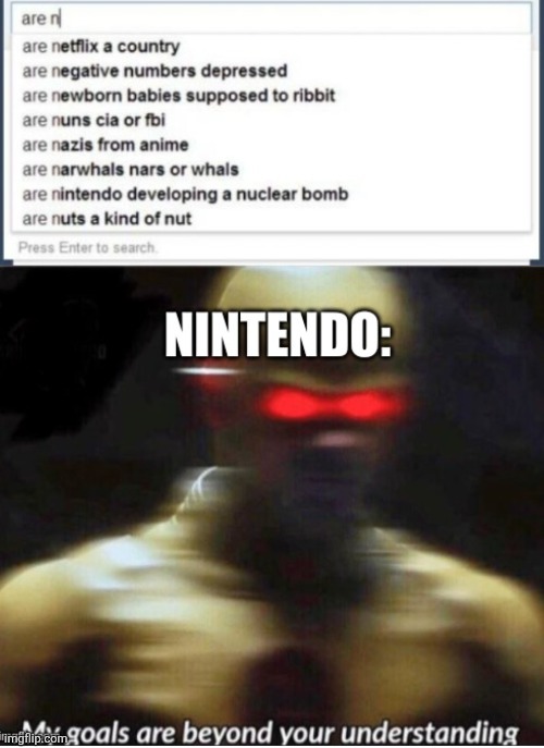 image tagged in memes,nintendo,google,my goals are beyond your understanding,repost,cooi | made w/ Imgflip meme maker