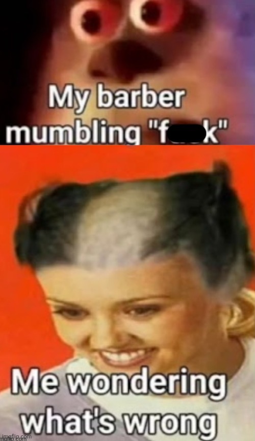 image tagged in cursed image,haircut,barber,fuck,repost,cooi | made w/ Imgflip meme maker