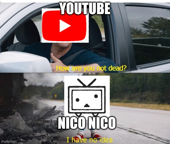 honestly | YOUTUBE; NICO NICO | image tagged in sonic how are you not dead,nico nico douga,youtube,nnd,yt,i have no idea | made w/ Imgflip meme maker