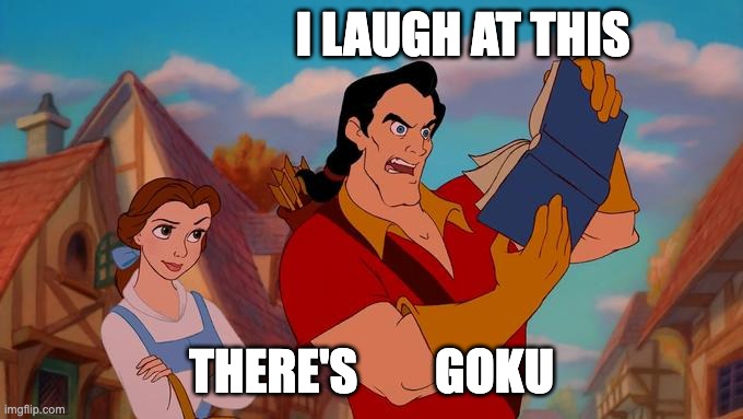 I LAUGH AT THIS THERE'S        GOKU | image tagged in how can i laugh at this | made w/ Imgflip meme maker