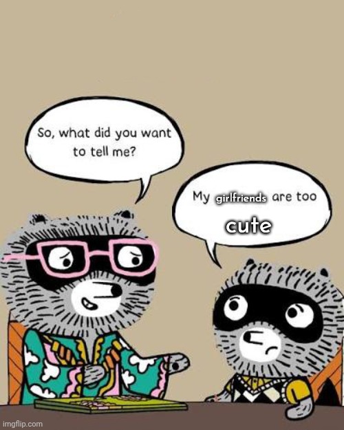 Carl's girlfriends: ? | girlfriends; cute | image tagged in my ___ are too ___ | made w/ Imgflip meme maker