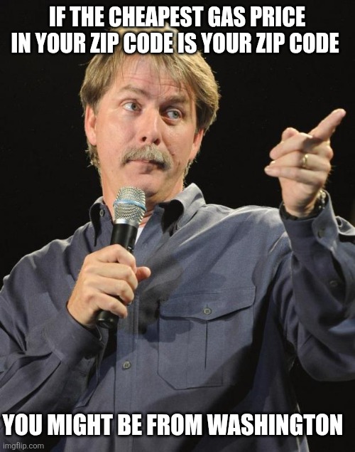 More than half the cost is just in the gas tax. | IF THE CHEAPEST GAS PRICE IN YOUR ZIP CODE IS YOUR ZIP CODE; YOU MIGHT BE FROM WASHINGTON | image tagged in ferg reich,gas tax,washington,evergreed state,gas prices | made w/ Imgflip meme maker