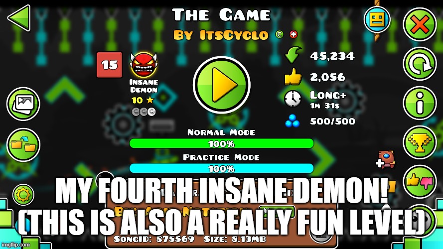 There we go! | MY FOURTH INSANE DEMON! (THIS IS ALSO A REALLY FUN LEVEL) | image tagged in geometry dash,the game | made w/ Imgflip meme maker
