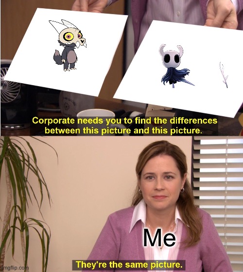 Maybe a bit of a stretch | Me | image tagged in memes,they're the same picture,hollow knight,the owl house | made w/ Imgflip meme maker