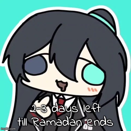 silly ahh hong lu | 2-3 days left till Ramadan ends | image tagged in silly ahh hong lu | made w/ Imgflip meme maker
