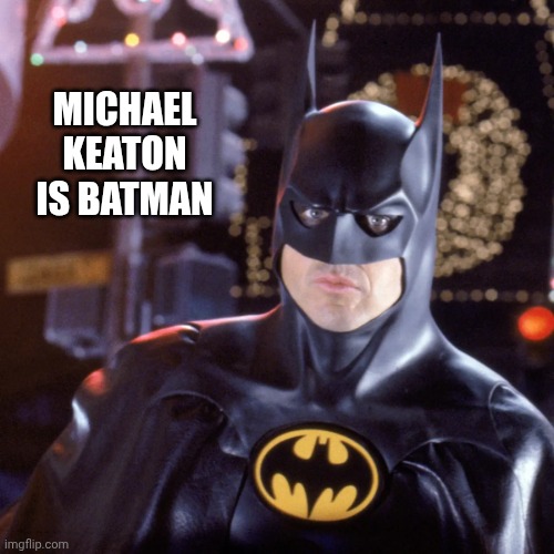 Michael Keaton in talks to return as Batman | Michael Keaton | T | MICHAEL KEATON IS BATMAN | image tagged in michael keaton in talks to return as batman michael keaton t | made w/ Imgflip meme maker