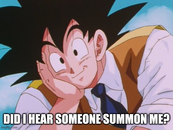 Condescending Goku Meme | DID I HEAR SOMEONE SUMMON ME? | image tagged in memes,condescending goku | made w/ Imgflip meme maker