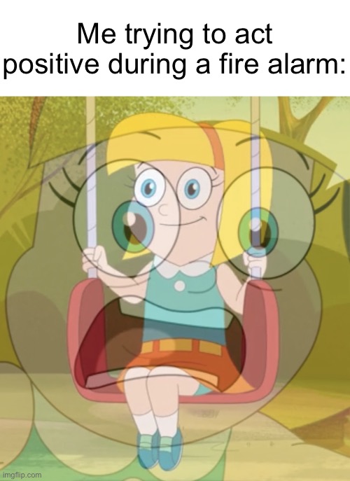 Not my calmest reaction, but still | Me trying to act positive during a fire alarm: | image tagged in gretel panicking inside,fire alarm,school,think happy thoughts,find a happy place,internal screaming | made w/ Imgflip meme maker