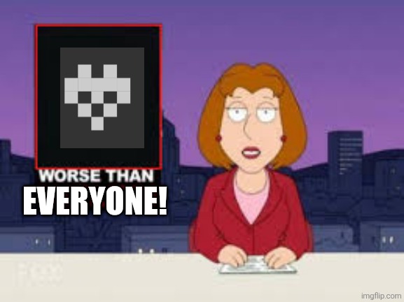 Worse Than Hitler | EVERYONE! | image tagged in worse than hitler | made w/ Imgflip meme maker