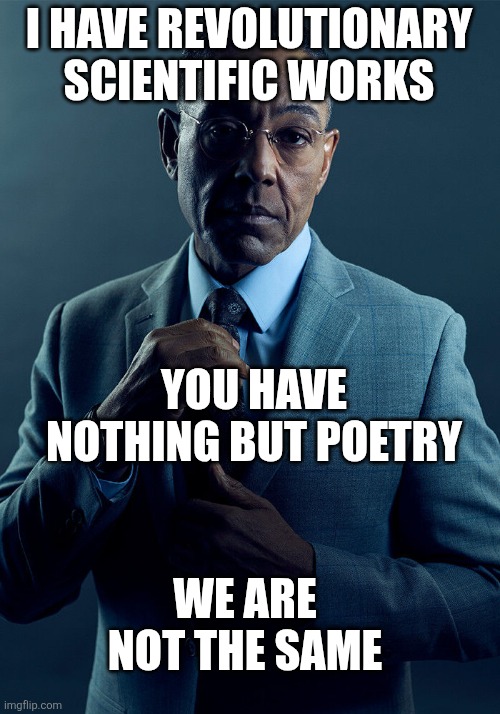 Arab gus fring | I HAVE REVOLUTIONARY SCIENTIFIC WORKS; YOU HAVE NOTHING BUT POETRY; WE ARE NOT THE SAME | image tagged in gus fring we are not the same,iran,iranian,persian,arab,science | made w/ Imgflip meme maker