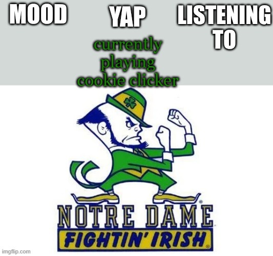Notre_Dame_fan102's Second Announcement Temp | currently playing cookie clicker | image tagged in notre_dame_fan102's second announcement temp | made w/ Imgflip meme maker