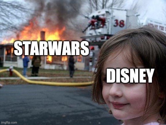 Disaster Girl Meme | STARWARS; DISNEY | image tagged in memes,disaster girl | made w/ Imgflip meme maker