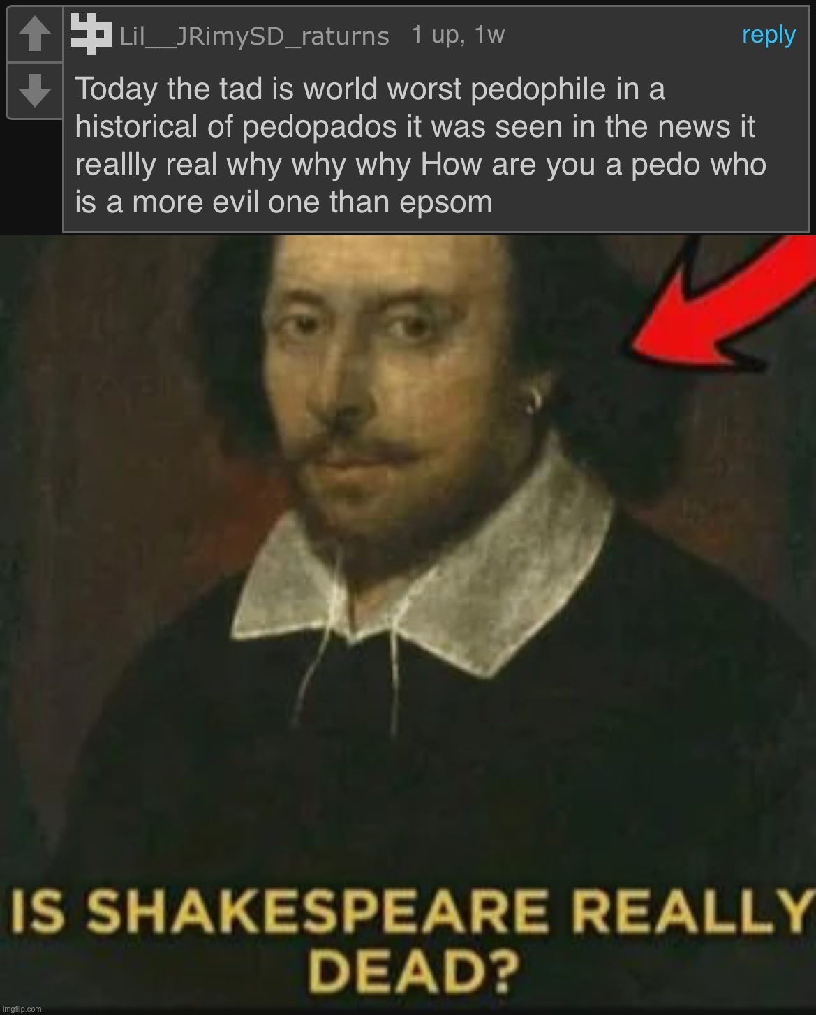 image tagged in is shakespeare really dead | made w/ Imgflip meme maker