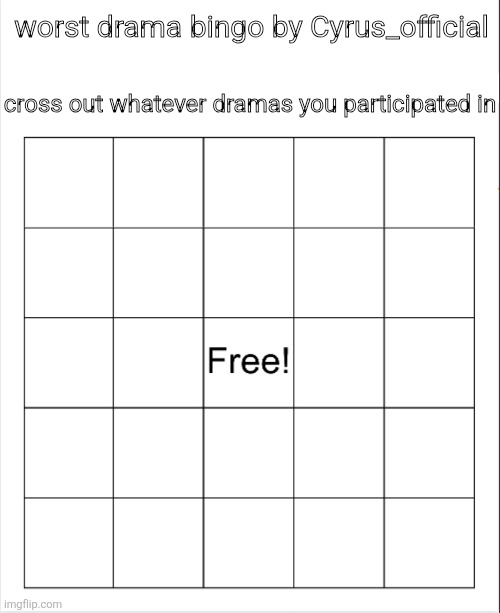 suggest dramas and i will add them | worst drama bingo by Cyrus_official; cross out whatever dramas you participated in | image tagged in blank bingo | made w/ Imgflip meme maker