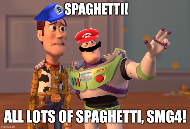 Spaghetti! All Lots of Spaghetti, SMG4! (Toy Story 2 Meme) | SPAGHETTI! ALL LOTS OF SPAGHETTI, SMG4! | image tagged in memes,x x everywhere,toy story,smg4,mario,funny memes | made w/ Imgflip meme maker