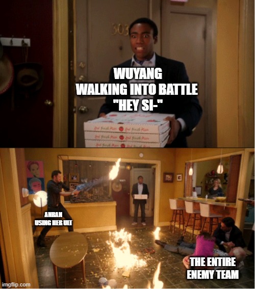 Community Fire Pizza Meme | WUYANG WALKING INTO BATTLE 
"HEY SI-"; ANRAN USING HER ULT; THE ENTIRE ENEMY TEAM | image tagged in overwatch | made w/ Imgflip meme maker