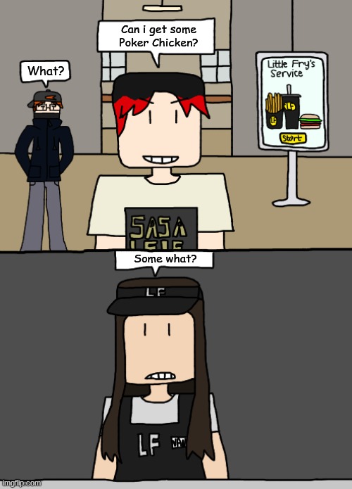 William in Little Fry's asking for some Poker Chicken | What? Can i get some Poker Chicken? Some what? | image tagged in william,poker chicken,mc,comics,little fry's | made w/ Imgflip meme maker