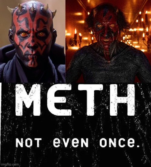 Maul has seen better days, it seems | image tagged in memes,darth maul,meth not even once,star wars,insidious,maul | made w/ Imgflip meme maker
