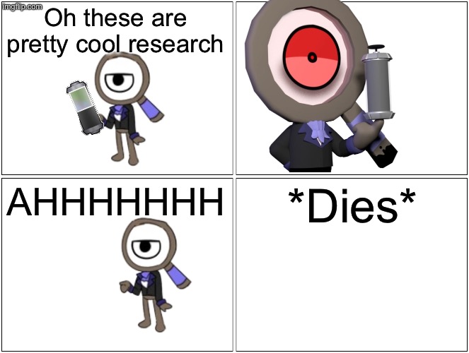 Blank Comic Panel 2x2 | Oh these are pretty cool research; AHHHHHHH; *Dies* | image tagged in memes,blank comic panel 2x2 | made w/ Imgflip meme maker