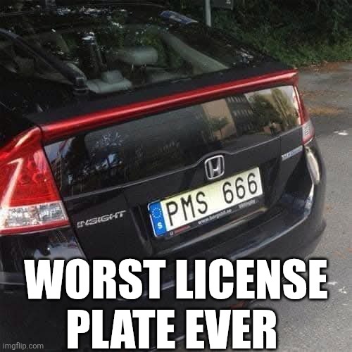 Worst License Plate Ever | WORST LICENSE PLATE EVER | image tagged in chrisjoines1 | made w/ Imgflip meme maker