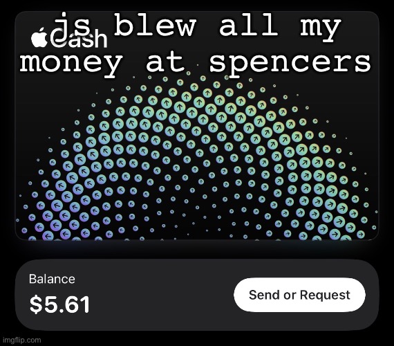 js blew all my money at spencers | made w/ Imgflip meme maker