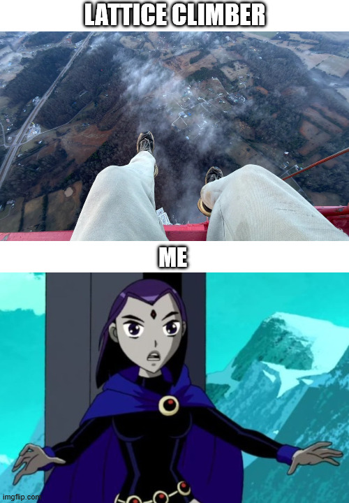 Teen Titans Climbing | LATTICE CLIMBER; ME | image tagged in teen titans,memes,climbing memes,lattice climbing,jokes | made w/ Imgflip meme maker