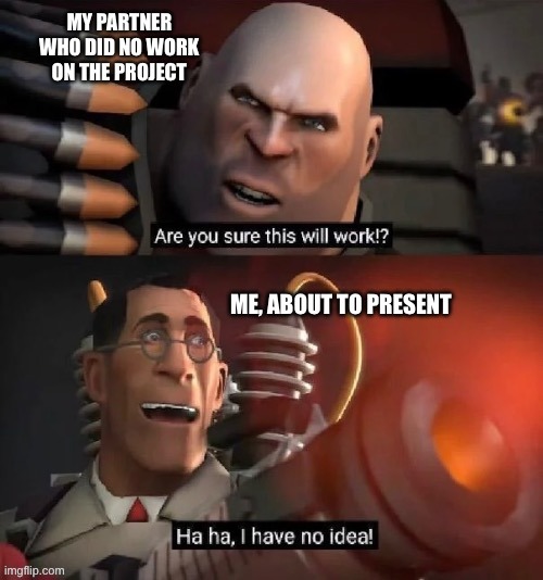 Group Project | image tagged in school,group projects,tf2,tf2 heavy,tf2 medic,i have no idea | made w/ Imgflip meme maker