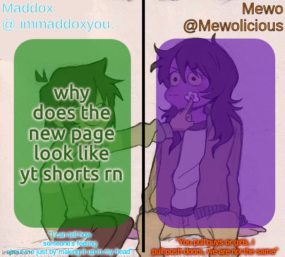 Mewo and Maddox deltarune shared temp | why does the new page look like yt shorts rn | image tagged in mewo and maddox deltarune shared temp | made w/ Imgflip meme maker