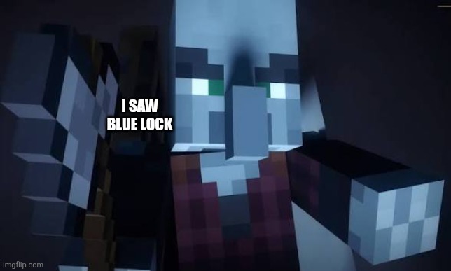 You happy now? | I SAW BLUE LOCK | image tagged in pillager | made w/ Imgflip meme maker