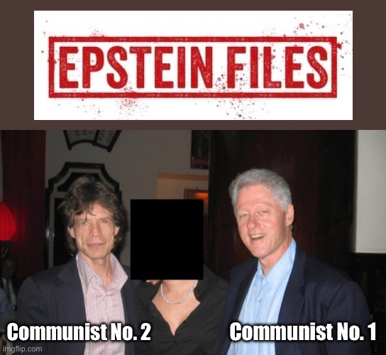 Epstein Files: Bill Clinton and Mick Jagger. | Communist No. 1; Communist No. 2 | made w/ Imgflip meme maker