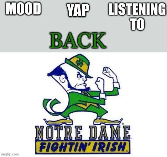 Notre_Dame_fan102's Second Announcement Temp | BACK | image tagged in notre_dame_fan102's second announcement temp | made w/ Imgflip meme maker