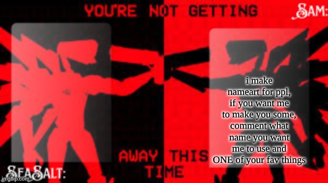 SeaSalt +Sam Shared U.K temp | i make nameart for ppl, if you want me to make you some, comment what name you want me to use and ONE of your fav things | image tagged in seasalt sam shared u k temp | made w/ Imgflip meme maker