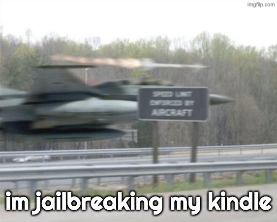 Vulcan highways | im jailbreaking my kindle | image tagged in vulcan highways | made w/ Imgflip meme maker