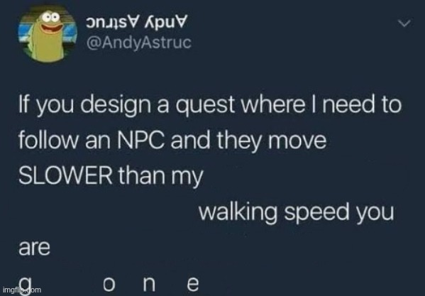 NPCs are either too slow or too fast, never in between... | image tagged in if you design a quest,npc,video games,rpg games,average rpg game npc | made w/ Imgflip meme maker