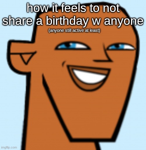 justin (hd) | how it feels to not share a birthday w anyone; (anyone still active at least) | image tagged in justin hd | made w/ Imgflip meme maker