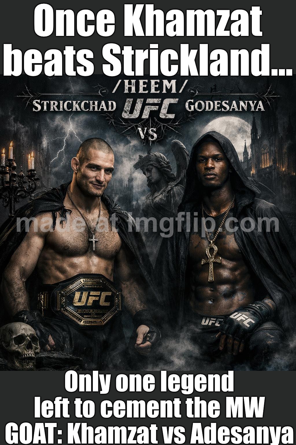 Once Khamzat beats Strickland…; Only one legend left to cement GOAT status: a MW GOAT vs MW GOAT showdown | Once Khamzat beats Strickland…; Only one legend left to cement the MW GOAT: Khamzat vs Adesanya | image tagged in ufc,goats,extreme sports,sports,legend,analysis | made w/ Imgflip meme maker
